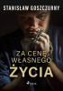 Okładka książki Za cenę własnego życia Stanisław Goszczurny