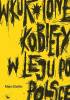 Okładka książki Wkur*ione kobiety w leju po Polsce Maja Staśko