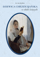 Okładka książki Dziewica chrześcijańska w szkole świętych Jan Berthier MS