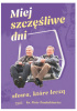 Okładka książki Miej szczęśliwe dni. Słowa, które leczą Piotr Pawlukiewicz