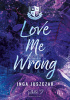 Okładka książki Love Me Wrong Inga Juszczak