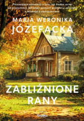 Okładka książki Zabliźnione rany Maria Weronika Józefacka