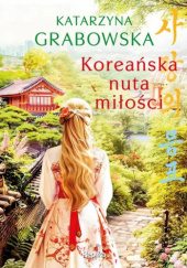 Okładka książki Koreańska nuta miłości Katarzyna Grabowska