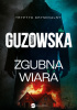 Okładka książki Zgubna wiara Marta Guzowska