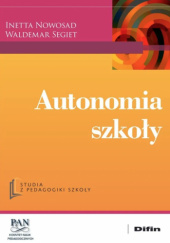 Okładka książki Autonomia szkoły Inetta Nowosad,&nbsp;Waldemar Segiet