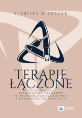 Okładka książki Terapie łączone. Stymulatory tkankowe w protokołach łączonych z najnowszą technologią Elżbieta Miszczak