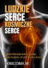 Okładka książki Ludzkie serce, kosmiczne serce. Nowatorskie spojrzenie na choroby układu krążenia, ich profilaktykę i leczenie Thomas Cowan