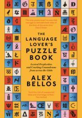 Okładka książki The Language Lover’s Puzzle Book: Lexical perplexities and cracking conundrums from across the globe Alex Bellos