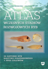 Okładka książki Atlas wczesnych stadiów rozwojowych ryb. 34 gatunki ryb Bałtyku Południowego i jego zalewów Dariusz P. Fey,&nbsp;Katarzyna Horbowa