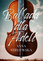 Okładka książki Ballada dla Adeli autora Anna Stryjewska, 9788383298979