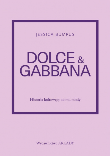 Dolce & Gabbana. Historia kultowego domu mody