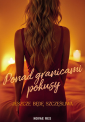 Okładka książki Ponad granicami pokusy. Jeszcze będę szczęśliwa Kornelia Kochańczyk