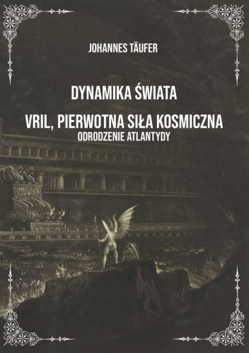 Dynamika Świata. Vril, pierwotna siła kosmiczna, odrodzenie Atlantydy