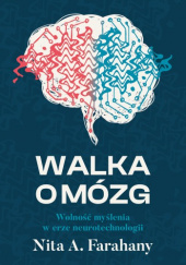 Okładka książki Walka o mózg. Wolność myślenia w erze neurotechnologii autora Nita A. Farahany, 9788383355610