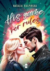 Okładka książki His Game, Her Rules Natalia Kulpińska