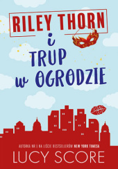 Okładka książki Riley Thorn i trup w ogrodzie Lucy Score
