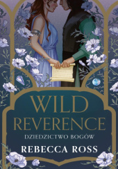 Okładka książki Wild ​Reverence. Dziedzictwo bogów Rebecca Ross