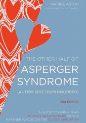 Okładka książki The Other Half of Asperger Syndrome (Autism Spectrum Disorder): A Guide to Living in an Intimate Relationship with a Partner Who Is on the Autism Spectrum Maxine Aston