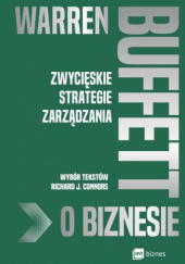 Okładka książki Warren Buffett o biznesie.  Zwycięskie strategie zarządzania Richard J. Connors