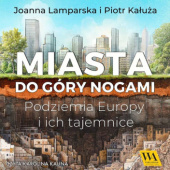 Okładka książki Miasta do góry nogami. Podziemia Europy i ich tajemnice Piotr Kałuża,&nbsp;Joanna Lamparska