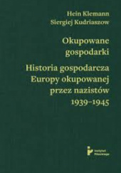 Okupowane gospodarki. Historia ekonomiczna Europy okupowanej przez nazistów 1939–1945