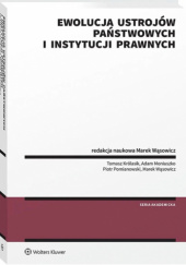 Okładka książki Ewolucja ustrojów państwowych i instytucji prawnych Tomasz Królasik,&nbsp;Adam Moniuszko,&nbsp;Piotr Pomianowski,&nbsp;Marek Wąsowicz