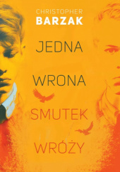 Okładka książki Jedna wrona smutek wróży autora Christopher Barzak, 9788383356259