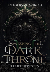 Okładka książki Awakening the Dark Throne Jessica Ann Disciacca
