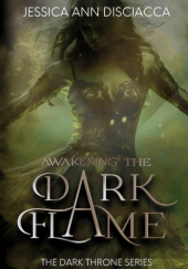 Okładka książki Awakening the Dark Flame Jessica Ann Disciacca