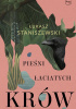 Okładka książki Pieśni łaciatych krów Łukasz Staniszewski