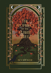 Okładka książki The Prophecy of the Yubriy Tree Ben Spencer