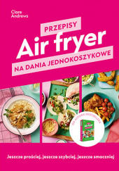 Okładka książki Air fryer. Przepisy na dania jednokoszykowe autora Clare Andrews, 9788383676654