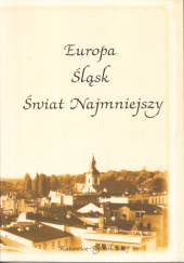 Okładka książki Europa, Śląsk, Świat Najmniejszy Hanna Honysz,&nbsp;Janusz Mokrosz