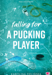 Okładka książki Falling For a Pucking Player Karolina Zielińska