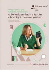Okładka książki Wszystko co musisz wiedzieć o świadczeniach z tytułu choroby i macierzyństwa autora Monika Smulewicz,&nbsp;Agnieszka Wachowicz, 9788366131767