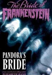 Okładka książki The Bride of Frankenstein: Pandoras Bride Elizabeth Hand