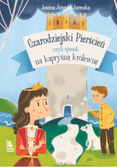 Okładka książki Czarodziejski pierścień, czyli sposób na kapryśną królewnę Joanna Jurgała-Jureczka,&nbsp;Marta Kulesza