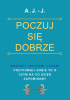 Okładka książki Poczuj się dobrze. Wszyscy jesteśmy ludźmi. Przypomnij sobie to o czym na co dzień zapominamy. A. J.-J.