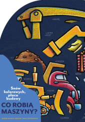 Okładka książki Co robią maszyny? Snów kolorowych, placu budowy Sherri Duskey Rinker,&nbsp;Tom Lichtenheld