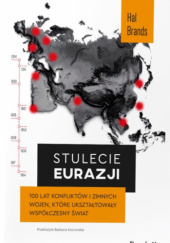 Stulecie Eurazji: 100 lat konfliktów i zimnych wojen, które ukształtowały współczesny świat