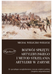 Okładka książki Rozwój sprzętu artyleryjskiego i metod strzelania artylerii w zarysie Michał Wieliczko-Wielicki