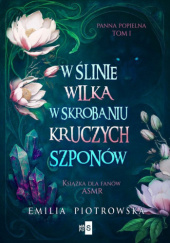 W ślinie wilka, w skrobaniu kruczych szponów Emilia Piotrowska