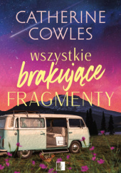 Okładka książki Wszystkie brakujące fragmenty Catherine Cowles