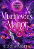 Okładka książki Mischievous Manor Lucia Ashta