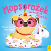 Okładka książki Mopsorożek i wakacyjna przygoda Tim Budgen,&nbsp;Matilda Rose