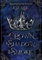 Okładka książki A Crown of Shadow and Smoke E.D. Lee