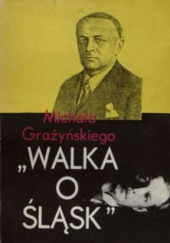 Okładka książki Michała Grażyńskiego „Walka o Śląsk“ Michał Grażyński,&nbsp;Jan Walczak,&nbsp;Władysław Zieliński