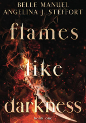 Okładka książki Flames Like Darkness Belle Manuel,&nbsp;Angelina J. Steffort