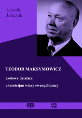Teodor Maksymowicz - czołowy działacz chrześcijan wiary ewangelicznej