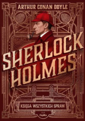 Okładka książki Sherlock Holmes. Księga wszystkich spraw Arthur Conan Doyle